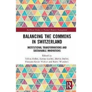 Balancing the Commons in Switzerland. Institutional Transformations and Sustainable Innovations, Paperback - *** imagine
