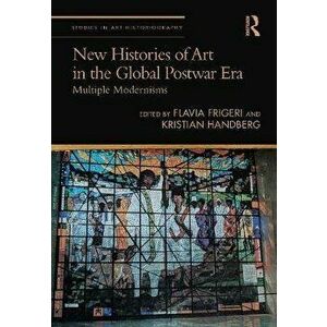 New Histories of Art in the Global Postwar Era. Multiple Modernisms, Paperback - *** imagine