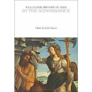 A Cultural History of Hair in the Renaissance, Paperback - *** imagine