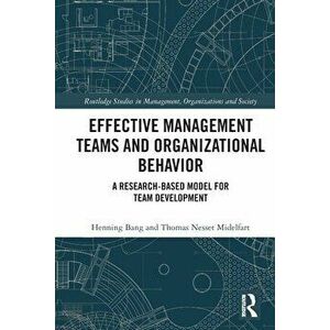 Effective Management Teams and Organizational Behavior. A Research-Based Model for Team Development, Paperback - Thomas Nesset Midelfart imagine