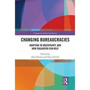 Changing Bureaucracies. Adapting to Uncertainty, and How Evaluation Can Help, Paperback - *** imagine