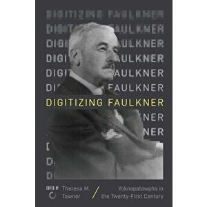 Digitizing Faulkner. Yoknapatawpha in the Twenty-First Century, Paperback - *** imagine