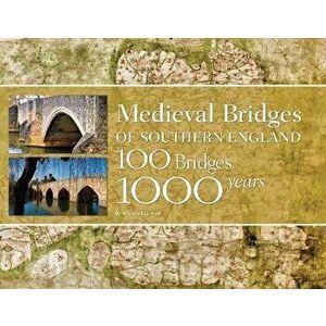 Medieval Bridges of Southern England. 100 Bridges, 1000 Years, Hardback - Marshall G. Hall imagine