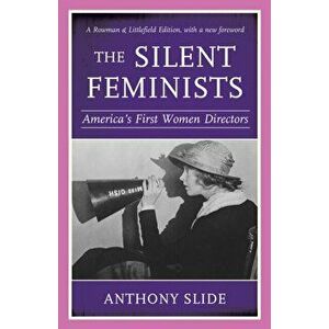 The Silent Feminists. America's First Women Directors, Rowman & Littlefield Edition, Paperback - Anthony Slide imagine