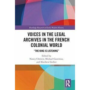 Voices in the Legal Archives in the French Colonial World. "The King is Listening", Paperback - *** imagine
