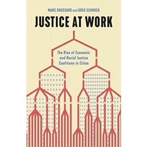 Justice at Work. The Rise of Economic and Racial Justice Coalitions in Cities, Paperback - Greg Schrock imagine