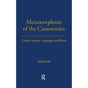 Metamorphosis of the Cassowaries. Umeda Society, Language and Ritual, Paperback - Alfred Gell imagine