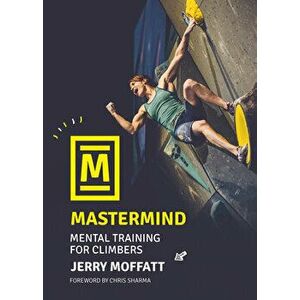 Mastermind. Mental training for climbers, 2 ed, Paperback - Jerry Moffatt imagine