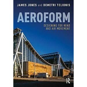 Aeroform. Designing for Wind and Air Movement, Paperback - Demetri Telionis imagine