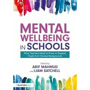 Mental Wellbeing in Schools. What Teachers Need to Know to Support Pupils from Diverse Backgrounds, Paperback - *** imagine