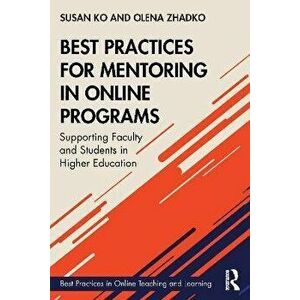 Best Practices for Mentoring in Online Programs. Supporting Faculty and Students in Higher Education, Paperback - Olena Zhadko imagine