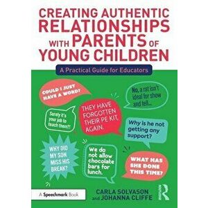 Creating Authentic Relationships with Parents of Young Children. A Practical Guide for Educators, Paperback - Johanna Cliffe imagine