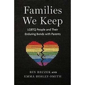Families We Keep. LGBTQ People and Their Enduring Bonds with Parents, Paperback - Emma Bosley-Smith imagine