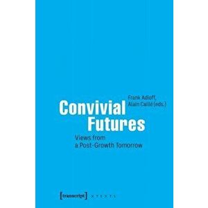 Convivial Futures. Views from a Post-Growth Tomorrow, Paperback - *** imagine