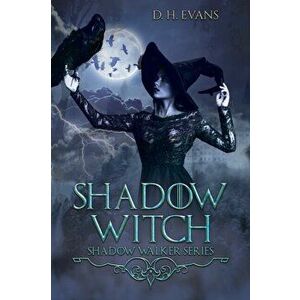 Shadow Witch. Shadow Walker Series, Paperback - D. H. Evans imagine