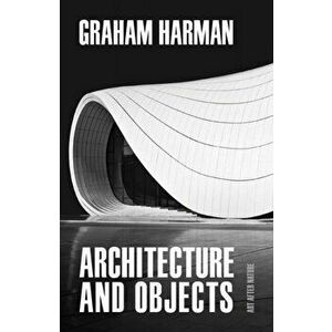 Architecture and Objects, Paperback - Graham Harman imagine