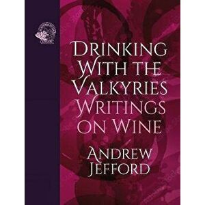 Drinking with the Valkyries. Writings on Wine, Hardback - Andrew Jefford imagine