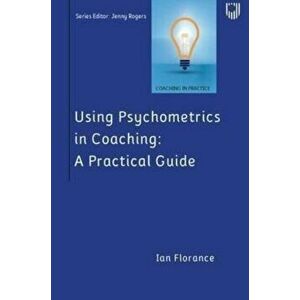 Using Psychometrics in Coaching: A Practical Guide, Paperback - Ian Florance imagine