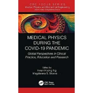 Medical Physics During the COVID-19 Pandemic. Global Perspectives in Clinical Practice, Education and Research, Paperback - *** imagine