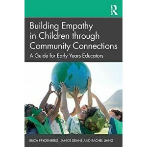 Building Empathy in Children through Community Connections. A Guide for Early Years Educators, Paperback - Rachel Liang imagine