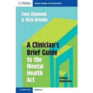 A Clinician's Brief Guide to the Mental Health Act. 5 Revised edition, Paperback - Nick Brindle imagine