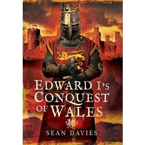 Edward I's Conquest of Wales, Hardback - Sean Davies imagine