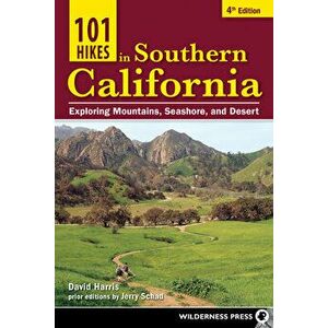 101 Hikes in Southern California. Exploring Mountains, Seashore, and Desert, 4 Revised edition, Paperback - David Harris imagine