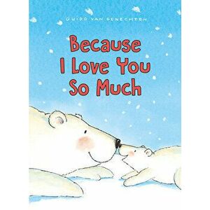 Because I Love You So Much, Board book - Guido Genechten imagine