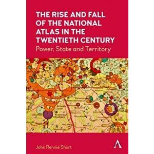 The Rise and Fall of the National Atlas in the Twentieth Century. Power, State and Territory, Hardback - John Rennie Short imagine