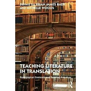 Teaching Literature in Translation. Pedagogical Contexts and Reading Practices, Paperback - *** imagine