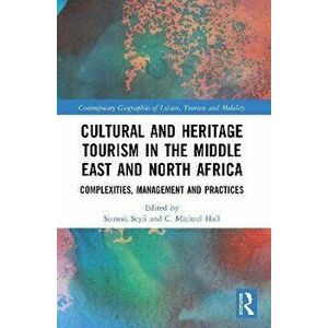 Cultural and Heritage Tourism in the Middle East and North Africa. Complexities, Management and Practices, Paperback - Siamak Seyfi imagine