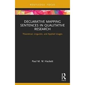 Declarative Mapping Sentences in Qualitative Research. Theoretical, Linguistic, and Applied Usages, Paperback - Paul M. W. Hackett imagine