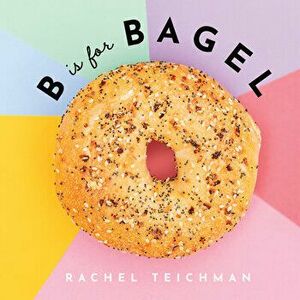 B is for Bagel, Hardback - Rachel Teichman imagine
