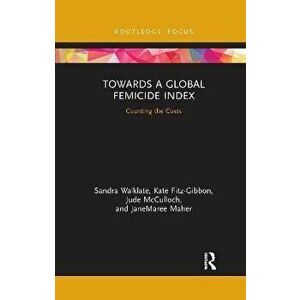Towards a Global Femicide Index. Counting the Costs, Paperback - JaneMaree Maher imagine