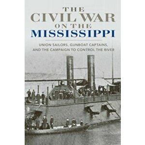 The Civil War on the Mississippi. Union Sailors, Gunboat Captains, and the Campaign to Control the River, Paperback - Barbara Brooks Tomblin imagine