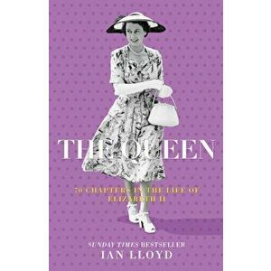 The Queen. 70 Chapters in the Life of Elizabeth II, Hardback - Ian Lloyd imagine