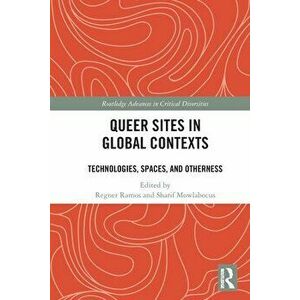 Queer Sites in Global Contexts. Technologies, Spaces, and Otherness, Paperback - *** imagine