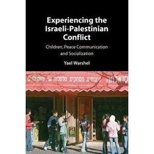 Experiencing the Israeli-Palestinian Conflict. Children, Peace Communication and Socialization, Paperback - *** imagine