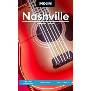 Moon Nashville (Fifth Edition). Can't-Miss Experiences, Food & Music, Local Favorites, Paperback - Margaret Littman imagine