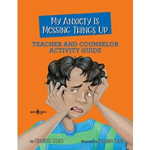 My Anxiety is Messing Things Up - Teacher and Counselor Guide, Paperback - Jennifer (Jennifer Licate) Licate imagine