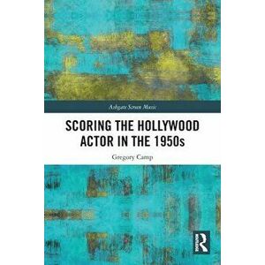 Scoring the Hollywood Actor in the 1950s, Paperback - *** imagine