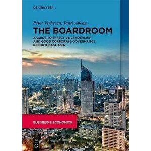 The Boardroom. A Guide to Effective Leadership and Good Corporate Governance in Southeast Asia, Paperback - Tanri Abeng imagine
