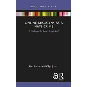 Online Misogyny as a Hate Crime. A Challenge for Legal Regulation?, Paperback - Olga (The Open University) Jurasz imagine