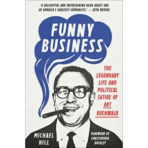 Funny Business. The Legendary Life and Political Satire of Art Buchwald, Hardback - Christopher Buckley imagine