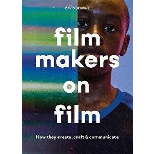 Filmmakers on Film. How They Create, Craft and Communicate, Paperback - David Jenkins imagine