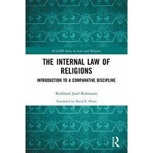 The Internal Law of Religions. Introduction to a Comparative Discipline, Paperback - Burkhard Josef Berkmann imagine