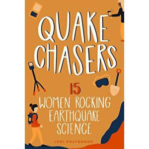 Quake Chasers. 15 Women Rocking Earthquake Science, Hardback - Lori Polydoros imagine