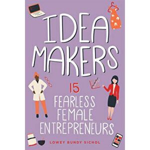Idea Makers. 15 Fearless Female Entrepreneurs, Hardback - Lowey Bundy Sichol imagine
