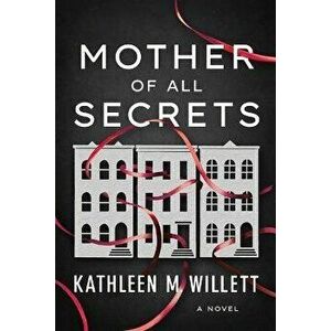 Mother of All Secrets. A Novel, Paperback - Kathleen M. Willett imagine