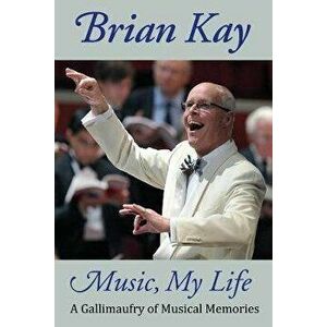 Music, My Life. A Gallimaufry of Musical Memories, Hardback - Brian Kay imagine